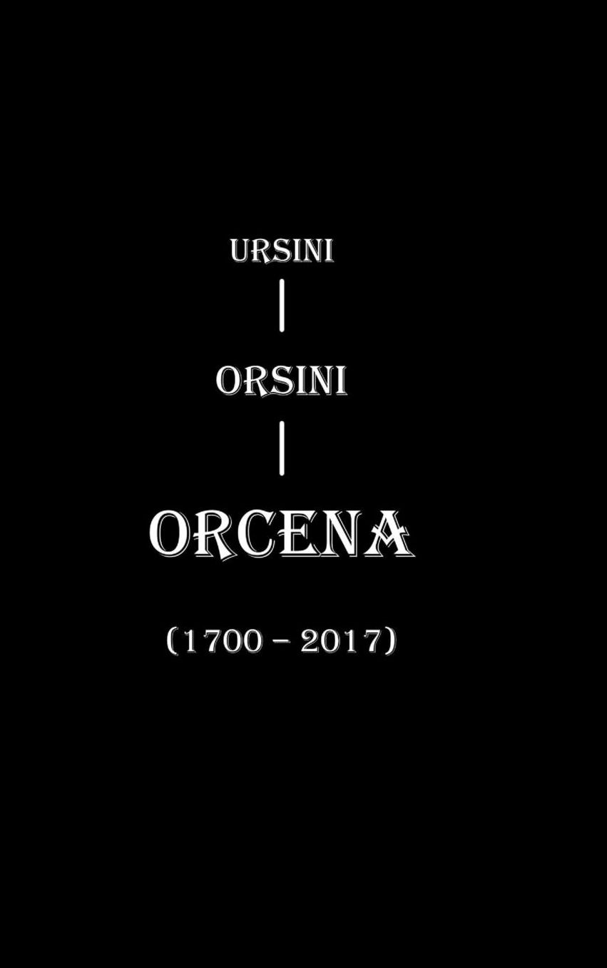 Ursini - Orsini - Orcena (1700 - 2017)