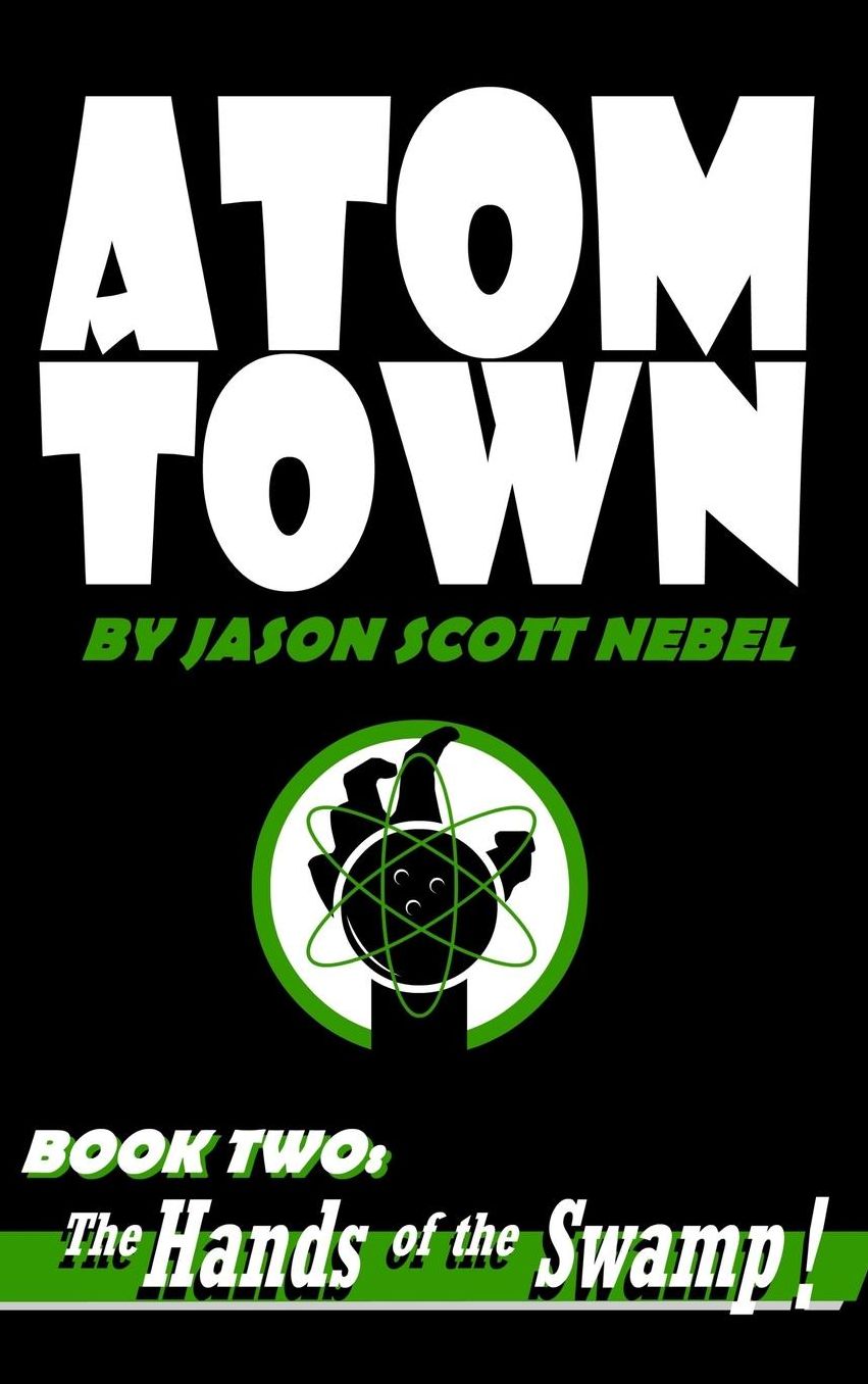 Atom Town Book 2: The Hands of the Swamp!