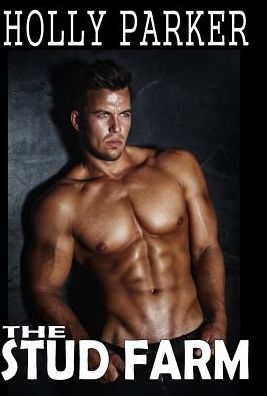 The Stud Farm: An Explicit Erotica Story of Hot Wives, Gangbangs, Lesbian Fun, and Tons of Wild Sex