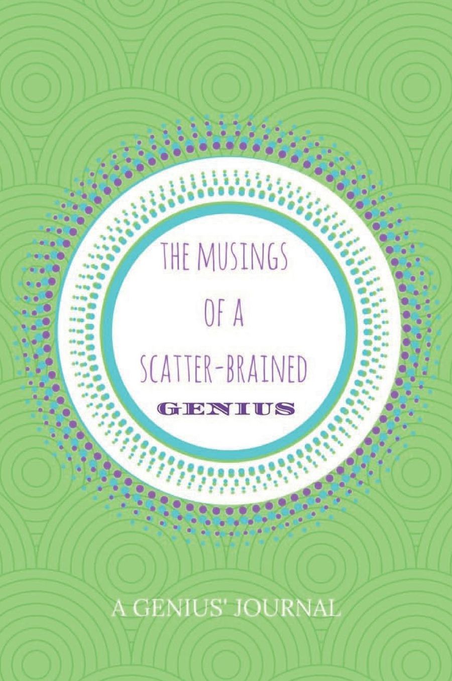 The Musings of A Scatter-Brained Genius