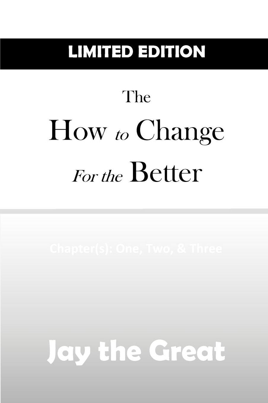 The How to Change for the Better; Chapter(s) One, Two, & Three