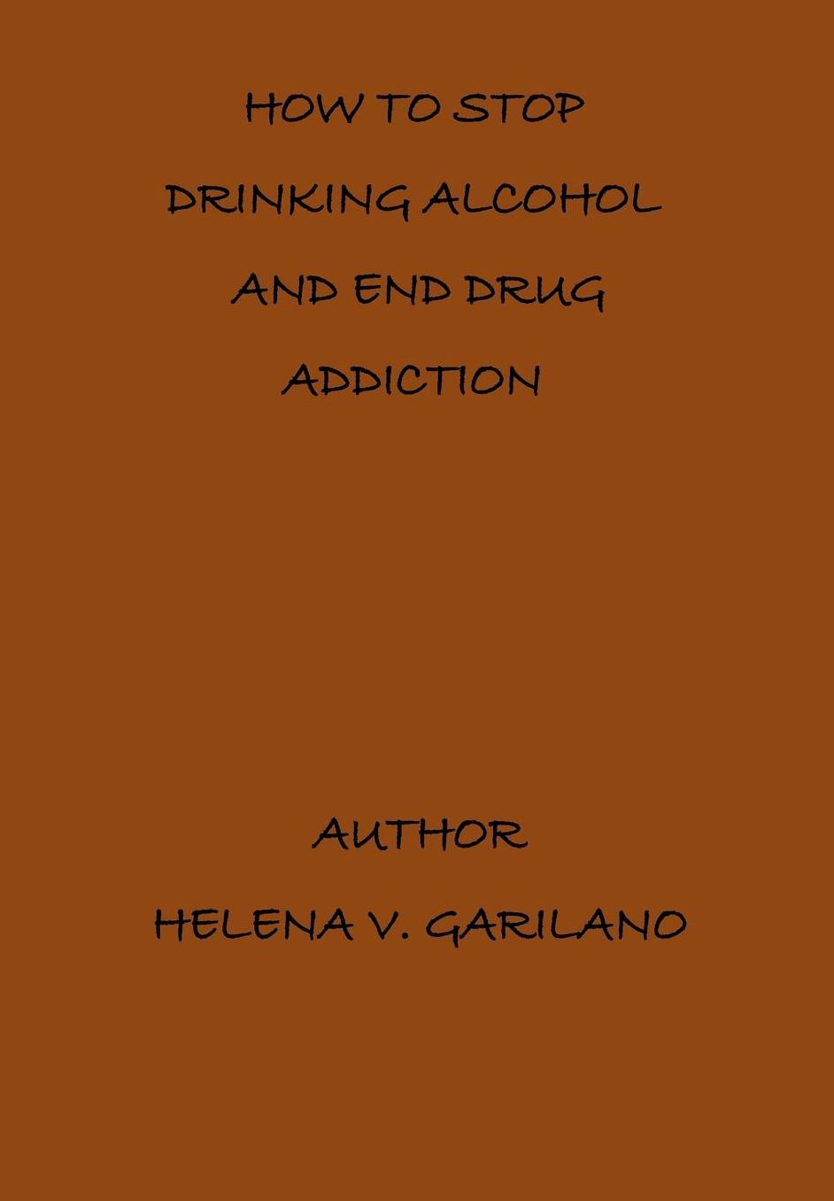 How To Stop Drinking Alcohol And End Drug Addiction