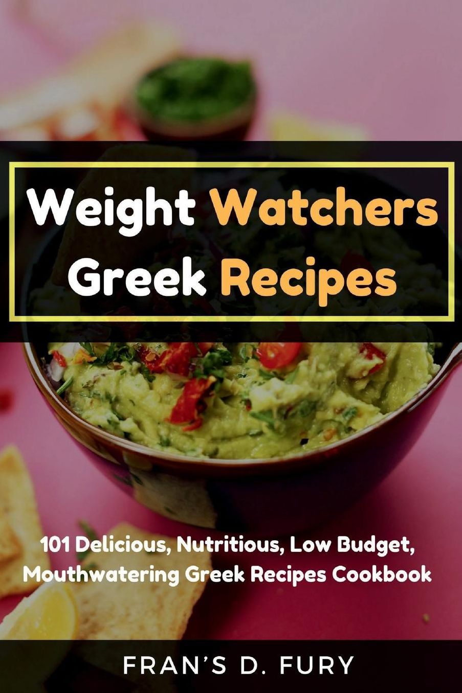 Weight Watchers Greek Recipes: 101 Delicious, Nutritious, Low Budget, Mouthwatering Greek Recipes Cookbook