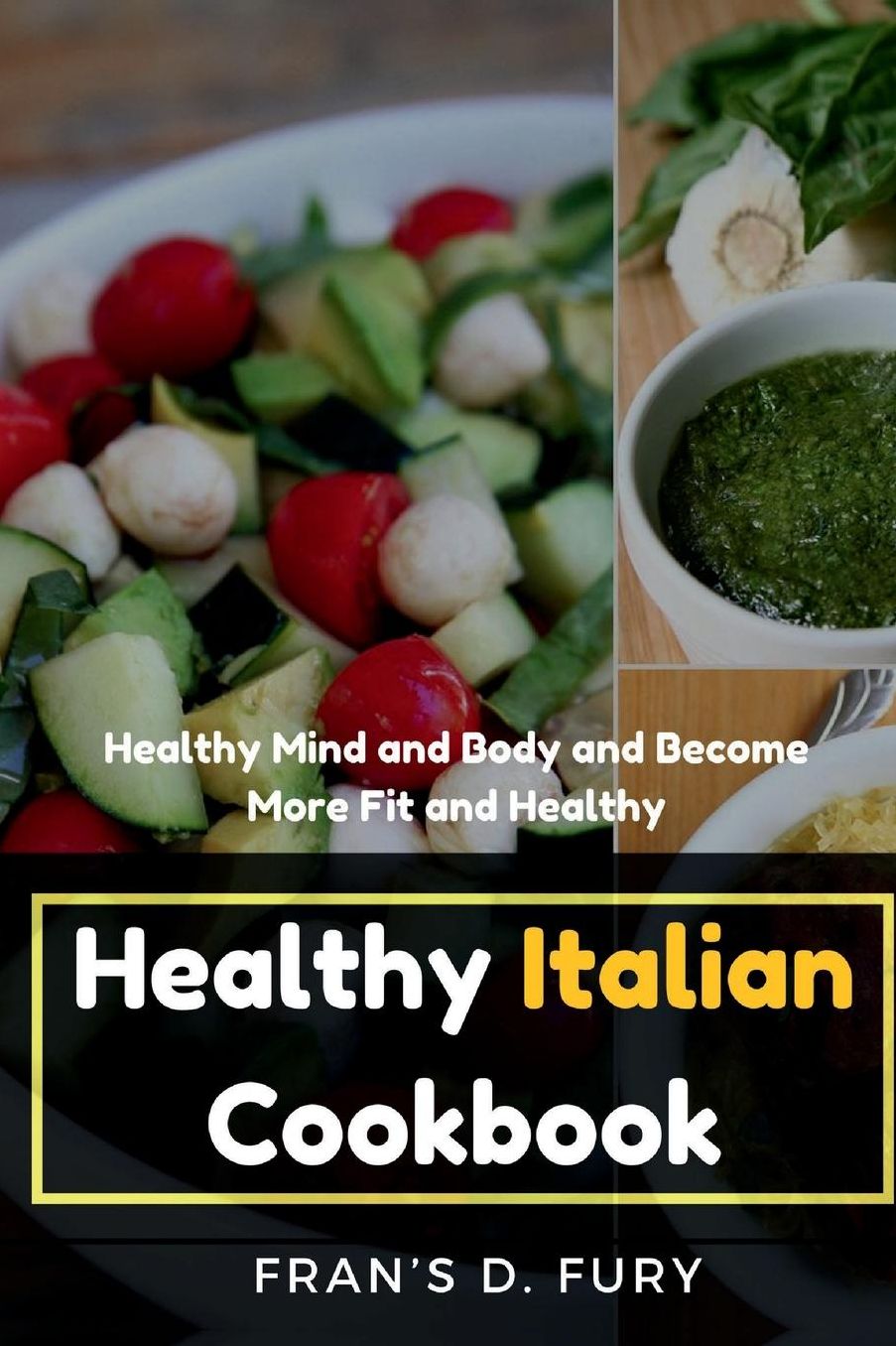 Healthy Italian Cookbook: Healthy Mind and Body and Become More Fit and Healthy
