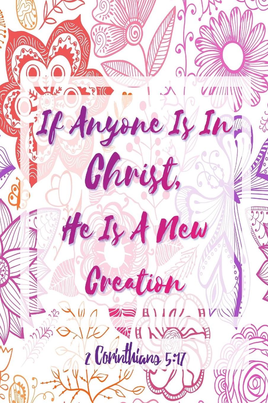 If Anyone Is In Christ, He Is A New Creation