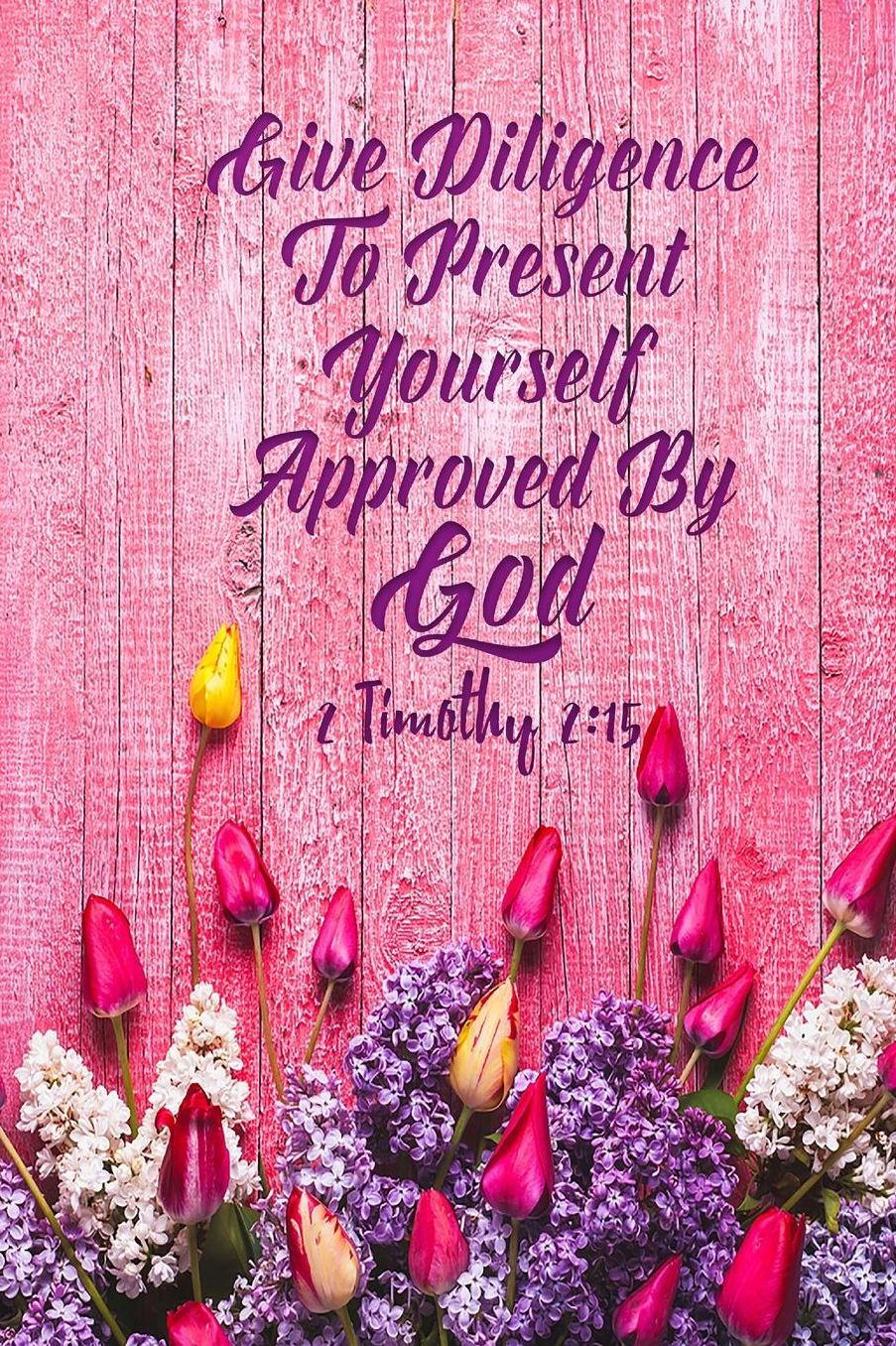 Give Diligence To Present Yourself Approved By God