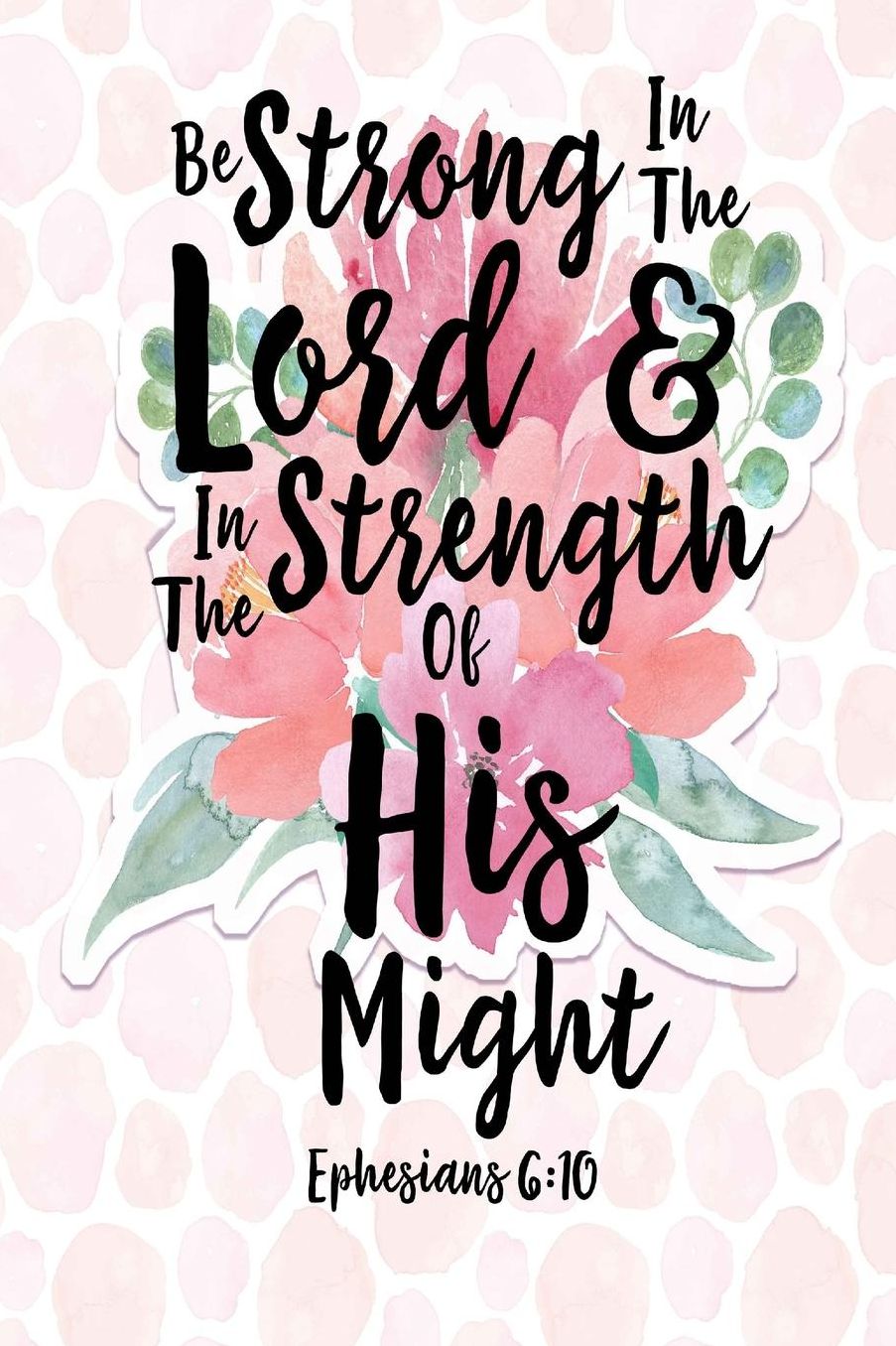 Be Strong In The Lord, And In The Strength Of His Might