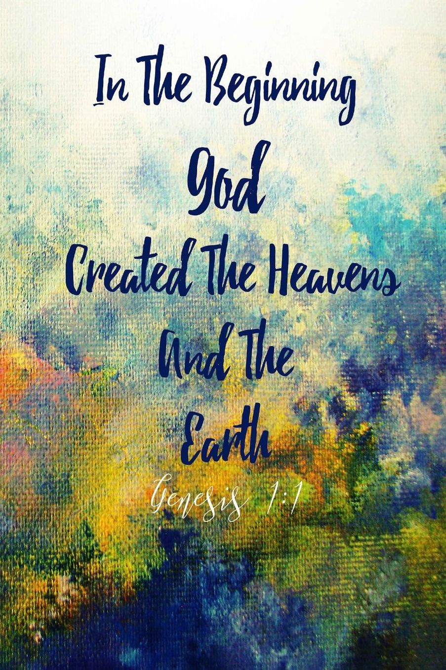 In The Beginning, GodCreated The Heavens And The Earth