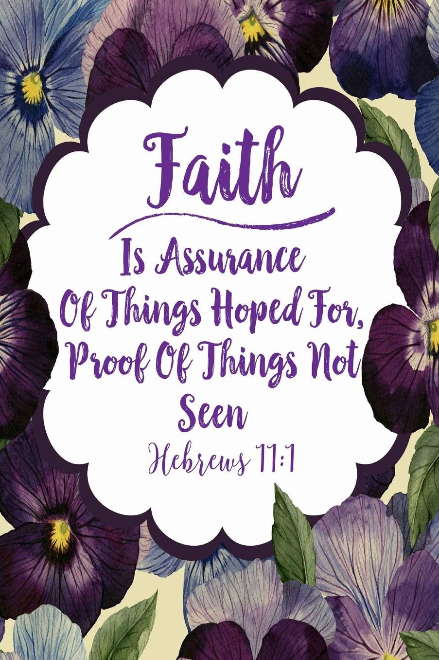 Faith Is Assurance Of Things Hoped For, Proof Of Things Not Seen