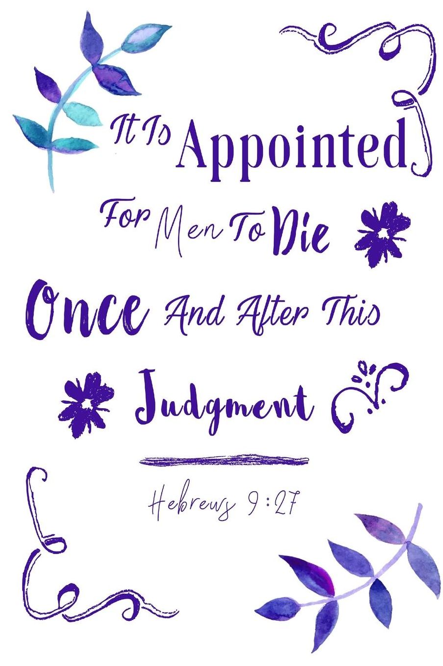 It Is Appointed For Men To Die Once, And After This, Judgment