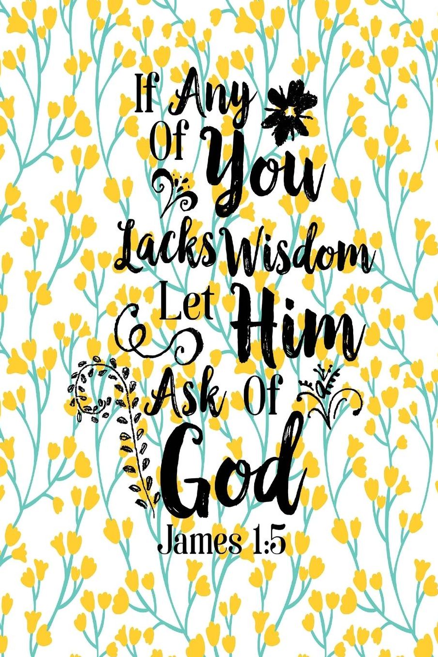 If Any Of You Lacks Wisdom, Let Him Ask Of God