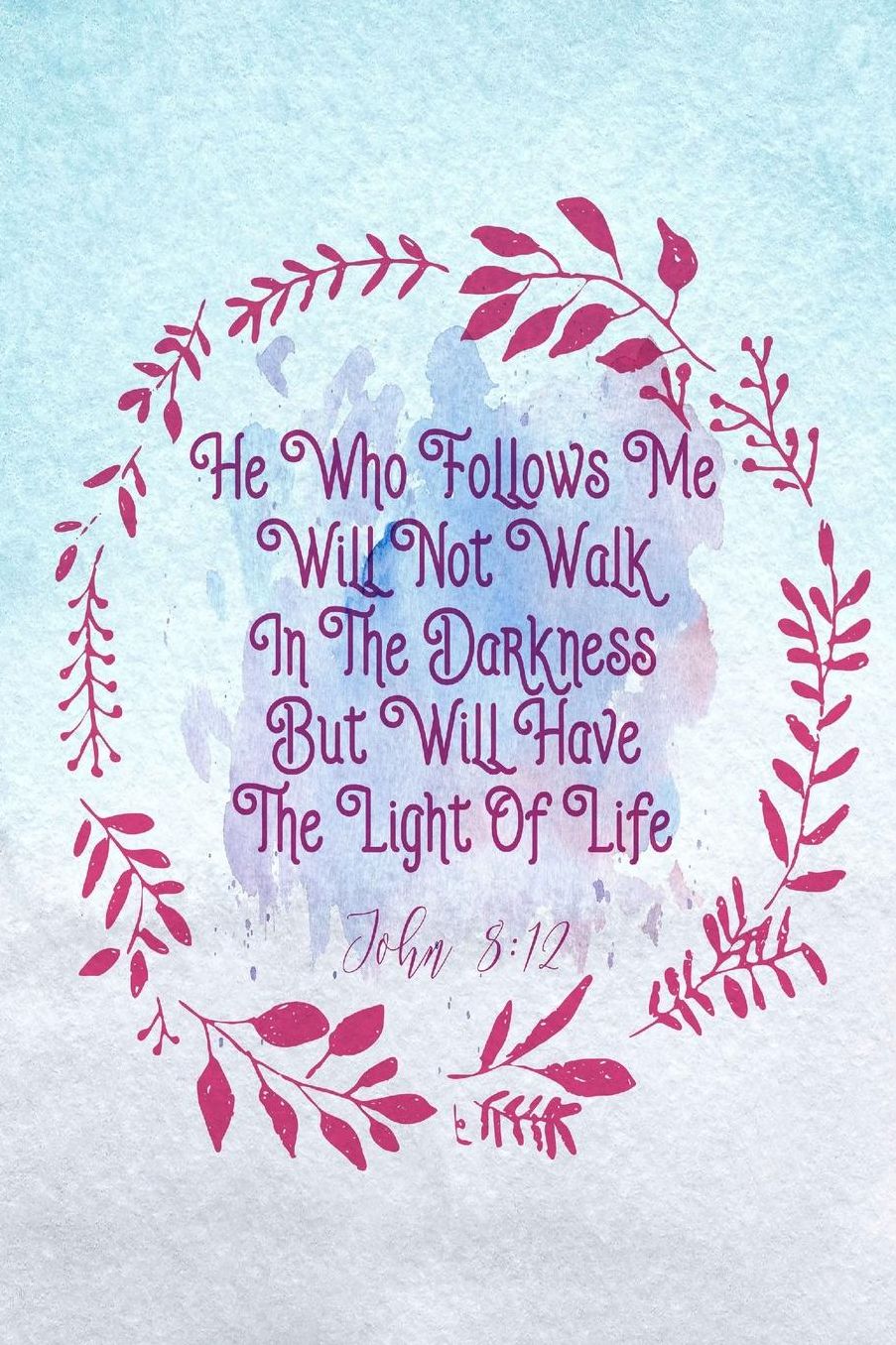 He Who Follows Me Will Not Walk In The Darkness, But Will Have The Light Of Life