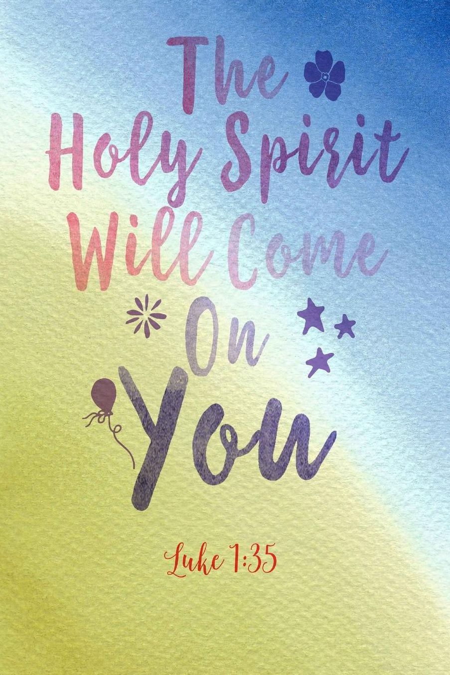 The Holy Spirit Will Come On You