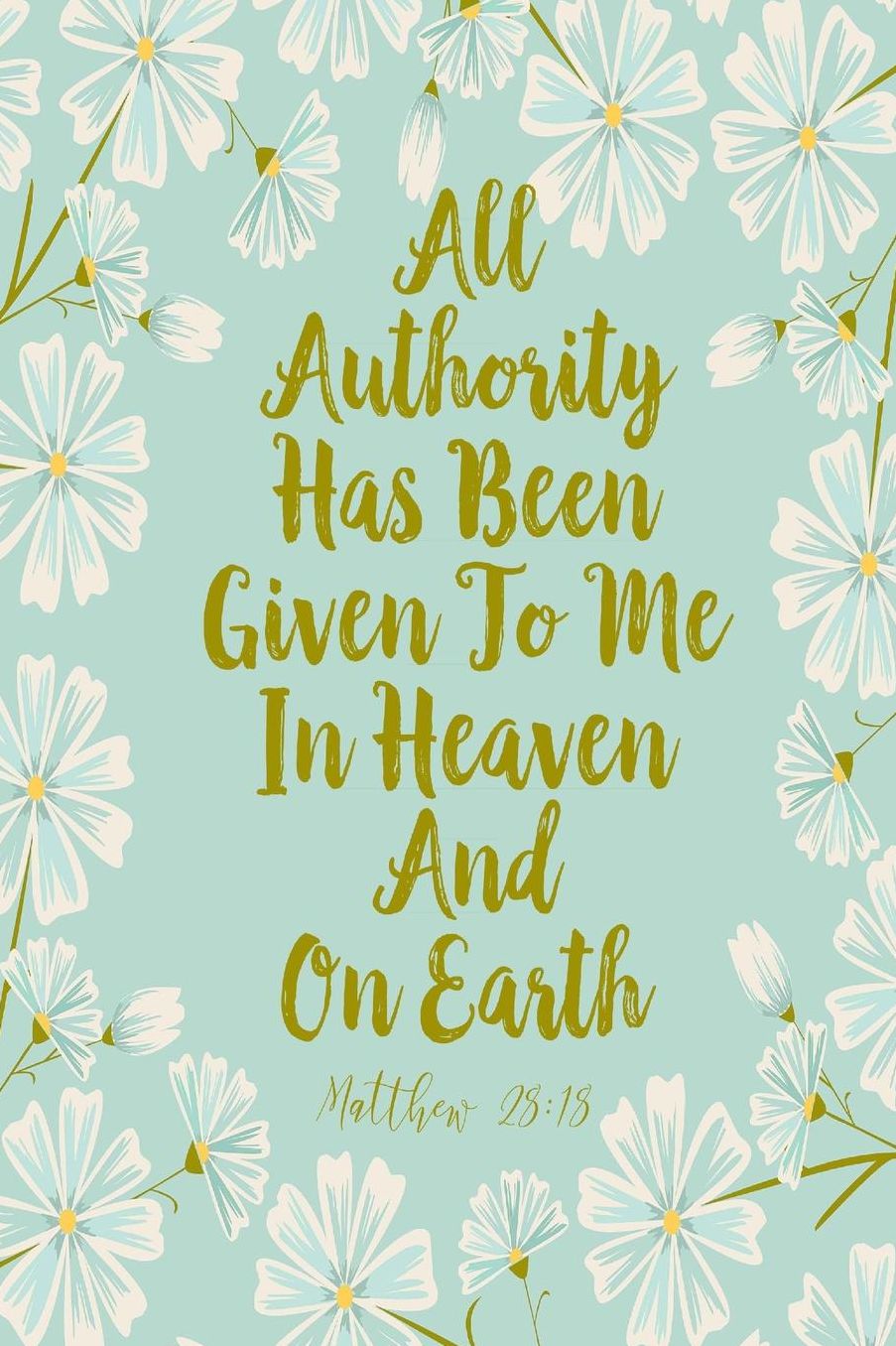 All Authority Has Been Given To Me In Heaven And On Earth