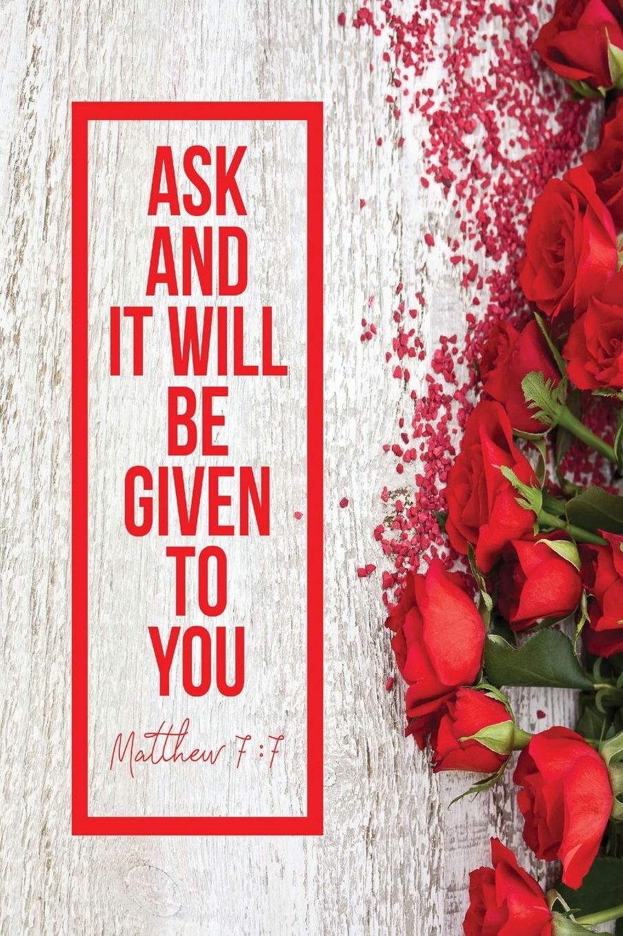 Ask, And It Will Be Given You