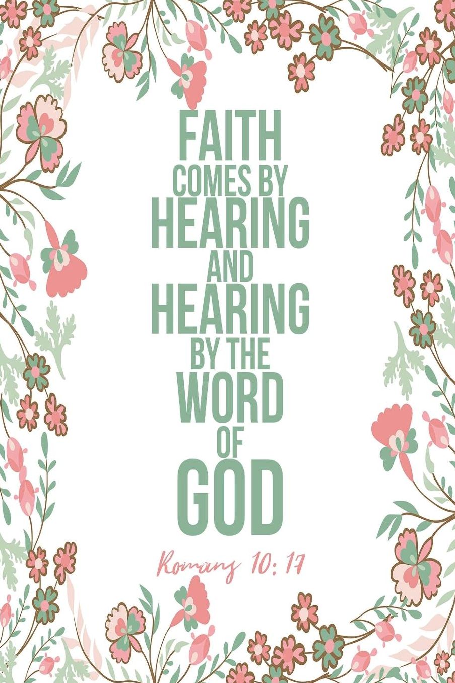 Faith Comes By Hearing, And Hearing By The Word Of God