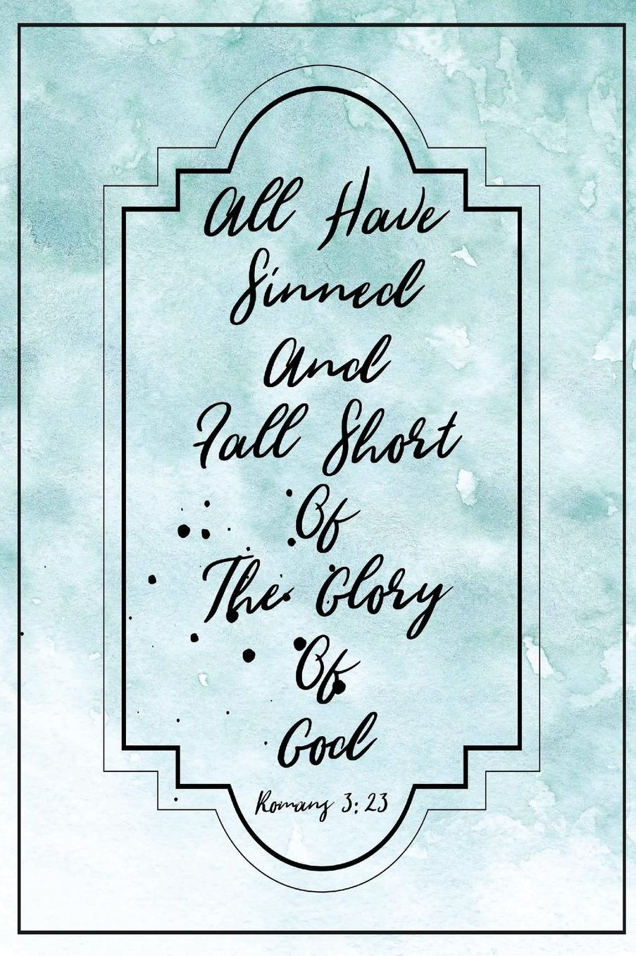 All Have Sinned, And Fall Short Of The Glory Of God