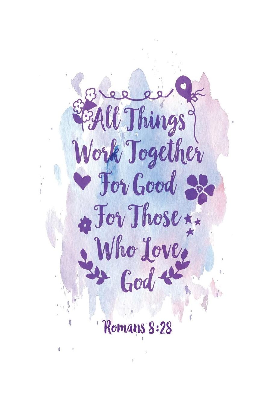 All Things Work Together For Good For Those Who Love God