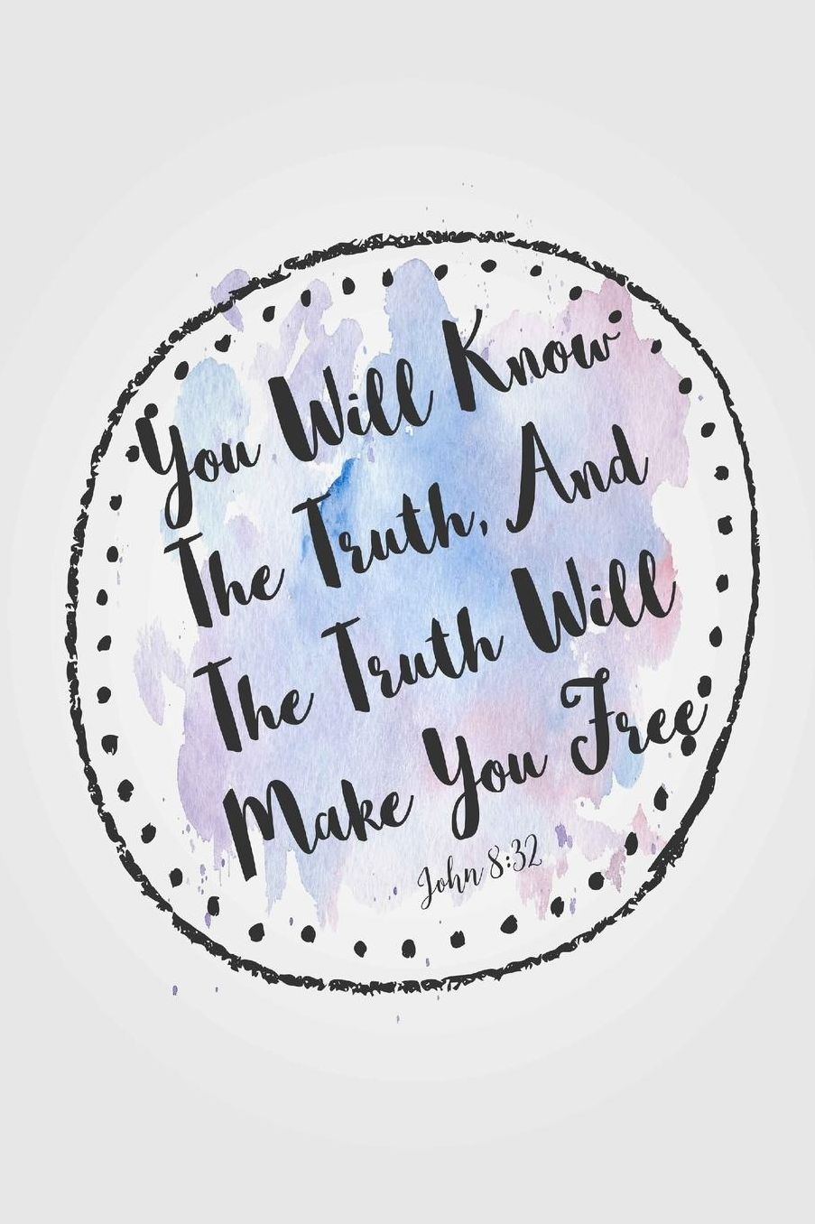 You Will Know The Truth, And The Truth Will Make You Free