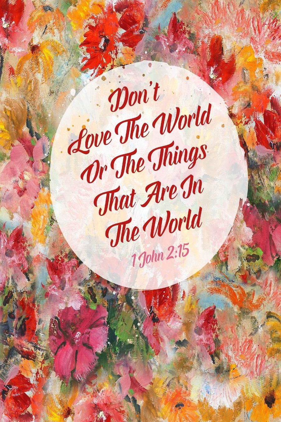 Dont love the world or the things that are in the world
