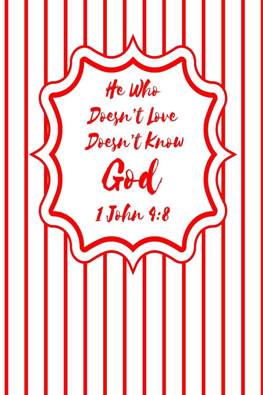 He who doesnt love doesnt know God