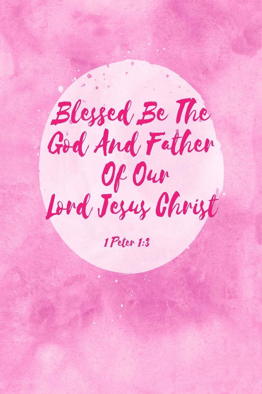 Blessed be the God and Father of our Lord Jesus Christ