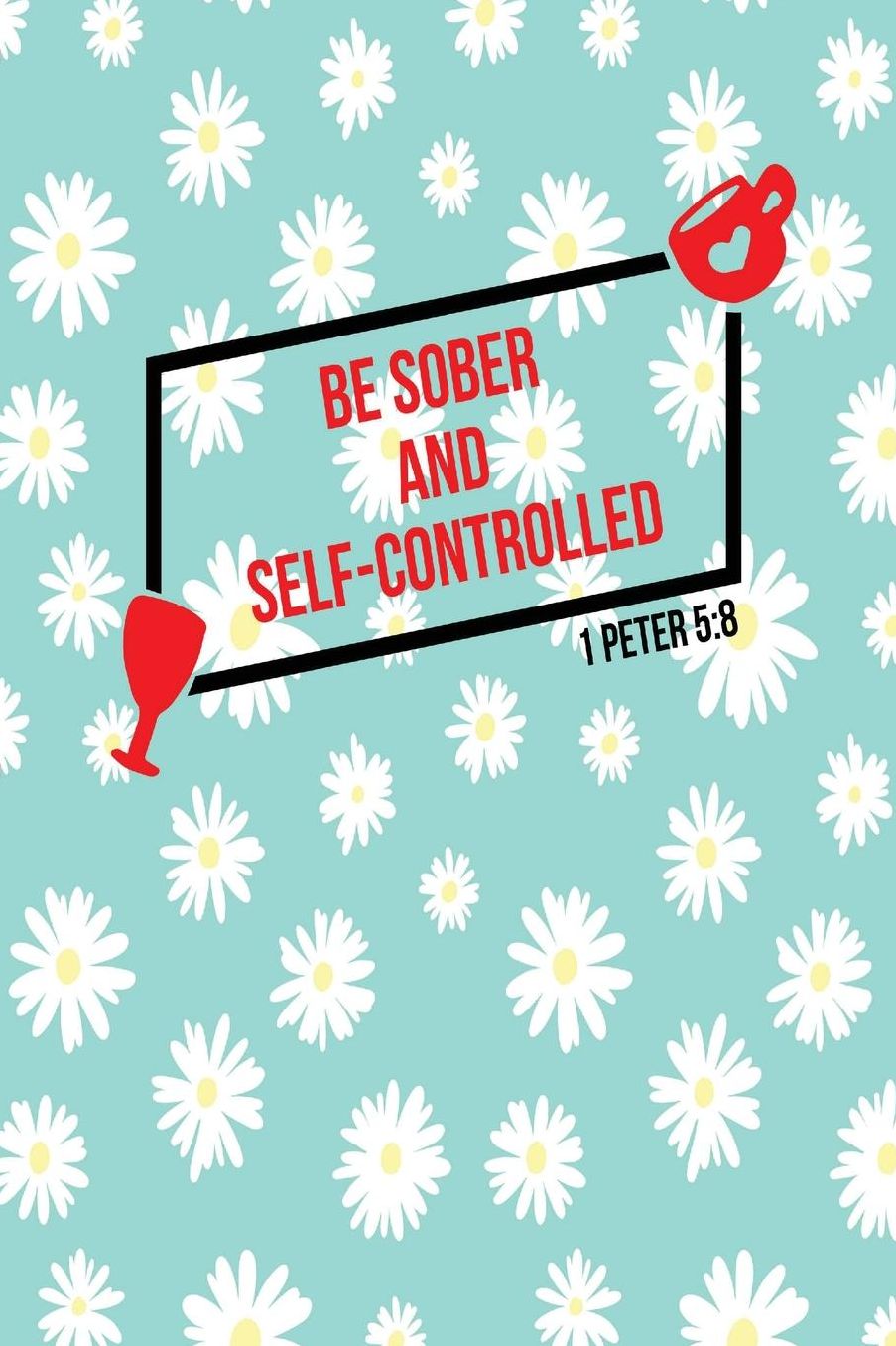 Be sober and self-controlled