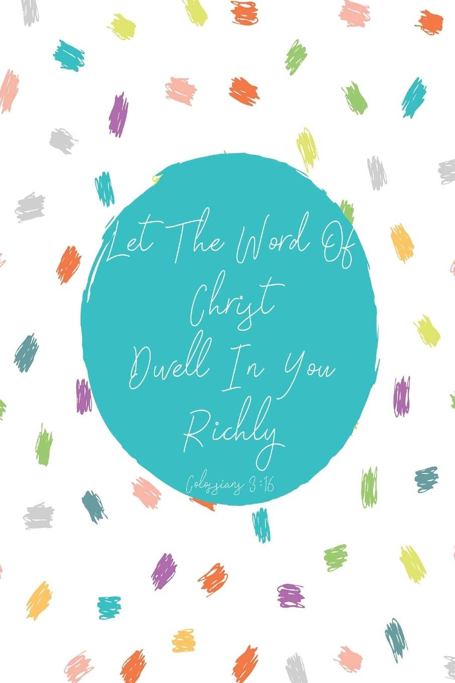 Let the word of Christ dwell in you richly