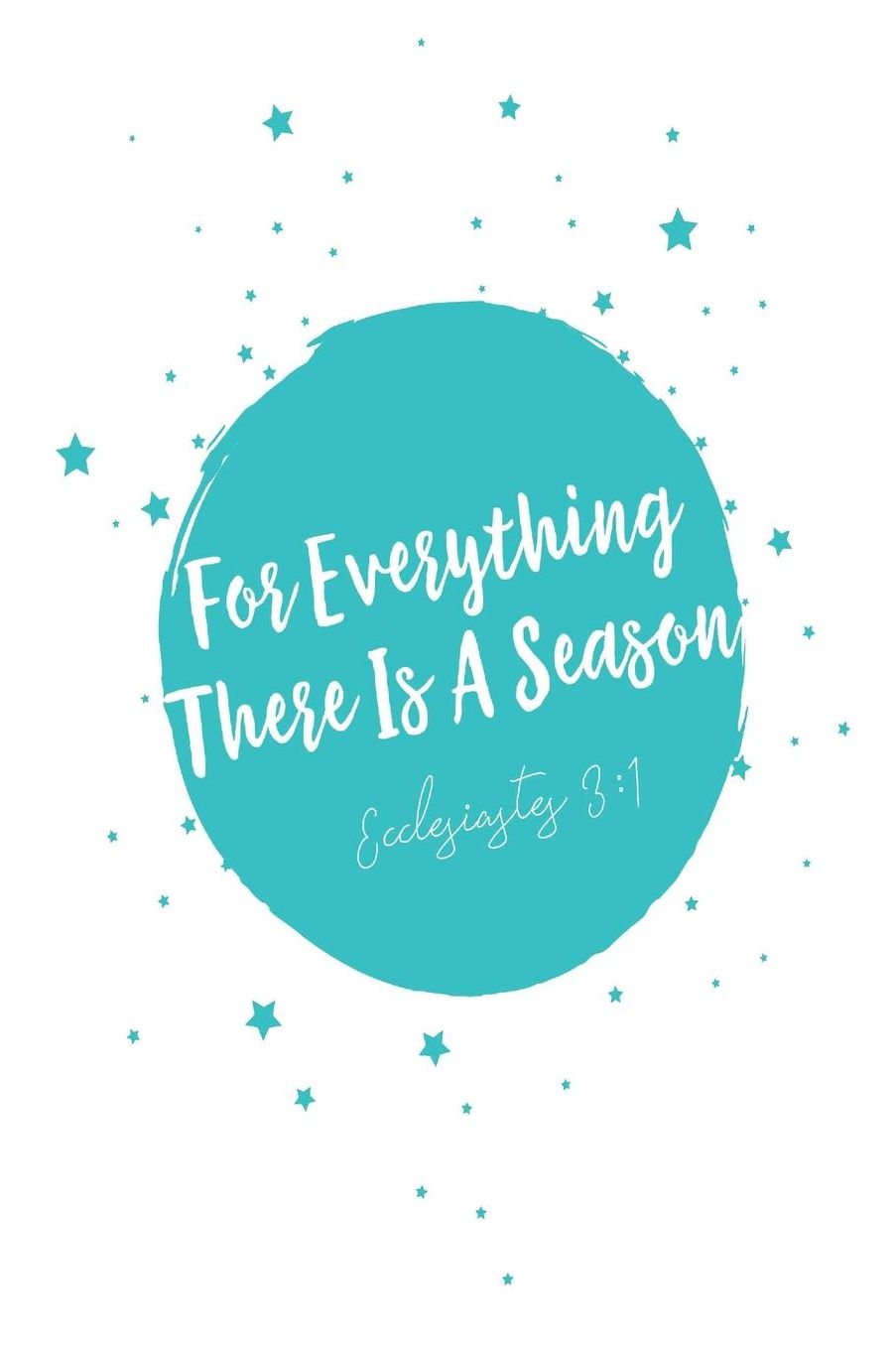 For Everything there is a season