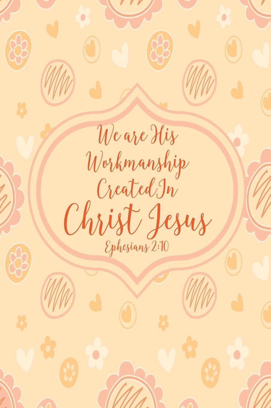 We are his workmanship, created in Christ Jesus