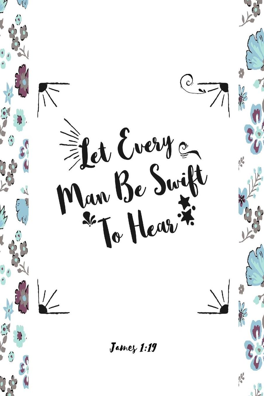Let every man be swift to hear