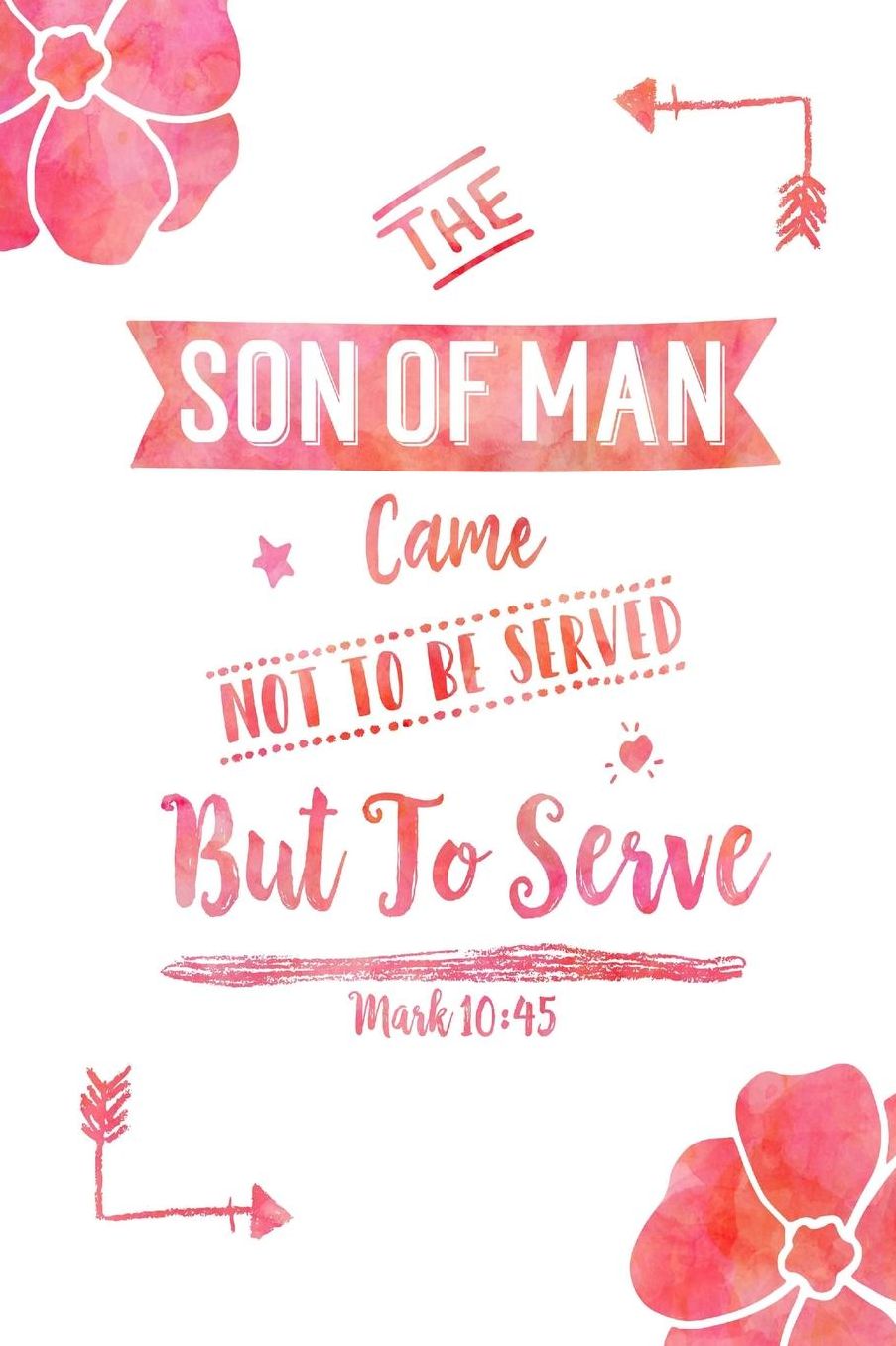 The Son of Man came not to be served, but to serve
