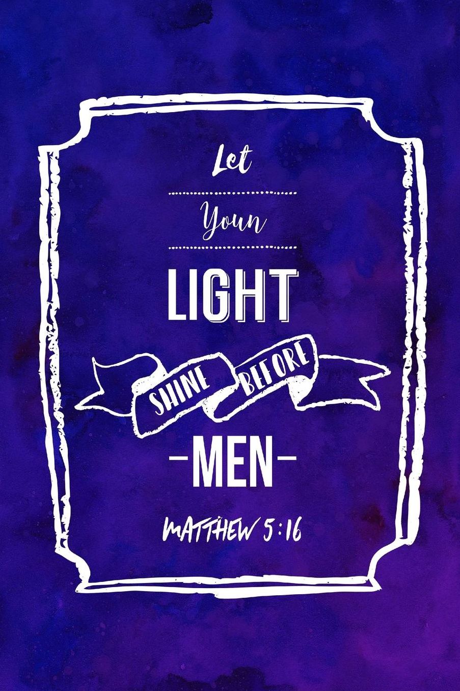 Let your light shine before men