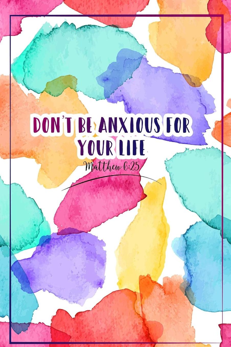 Dont be anxious for your life