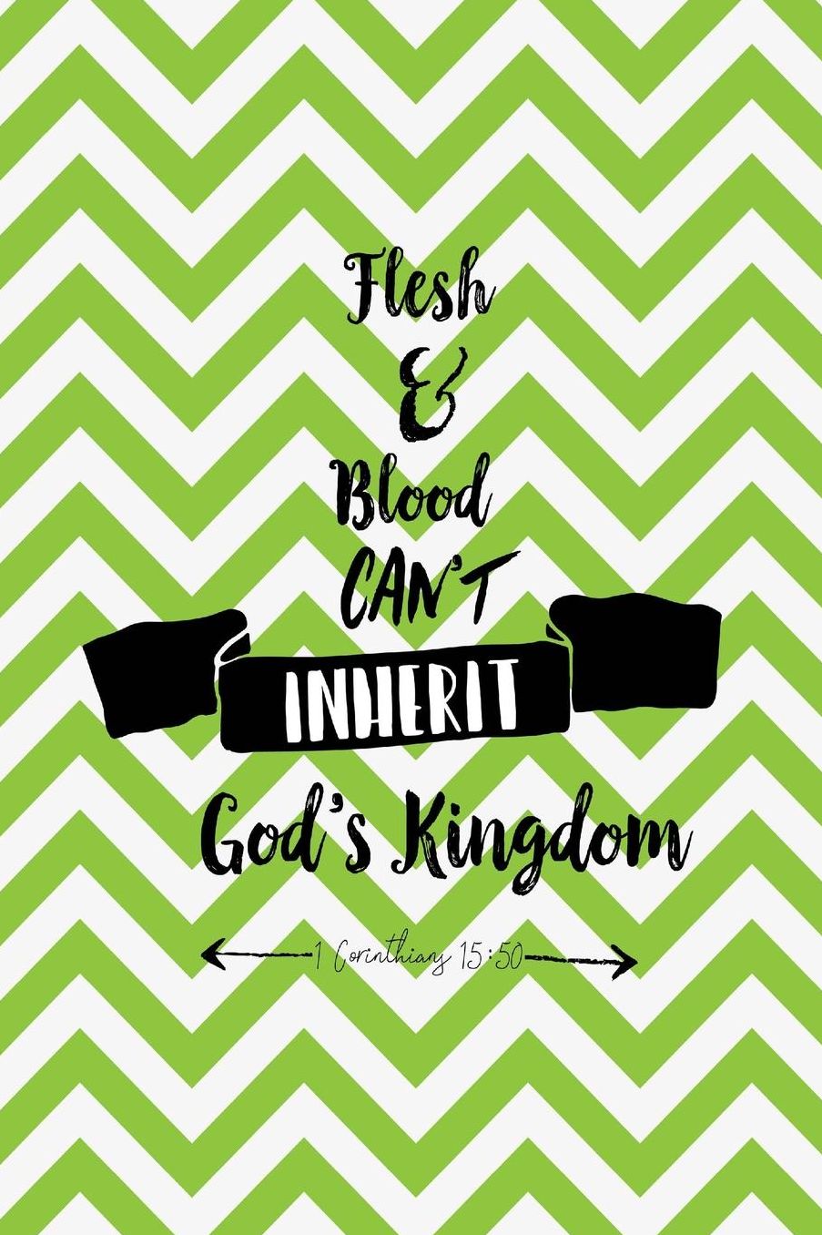 Flesh and blood cant inherit Gods Kingdom