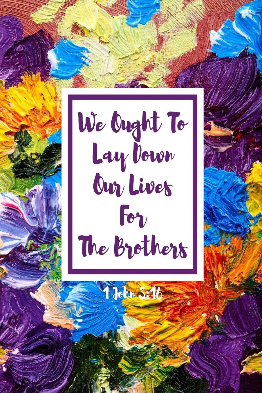 We ought to lay down our lives for the brothers