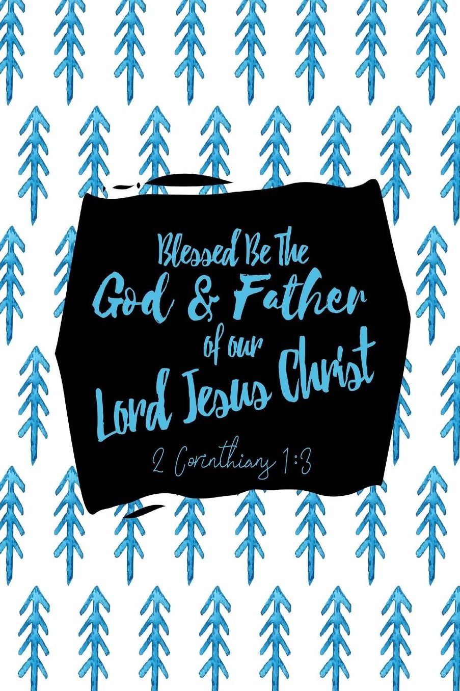 Blessed be the God and Father of our Lord Jesus Christ