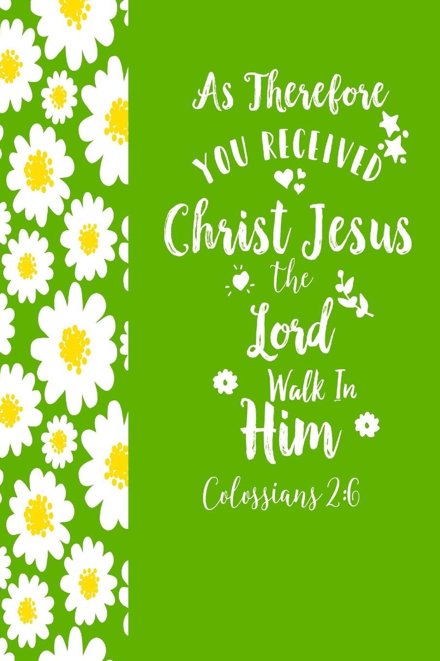 As therefore you received Christ Jesus, the Lord, walk in him