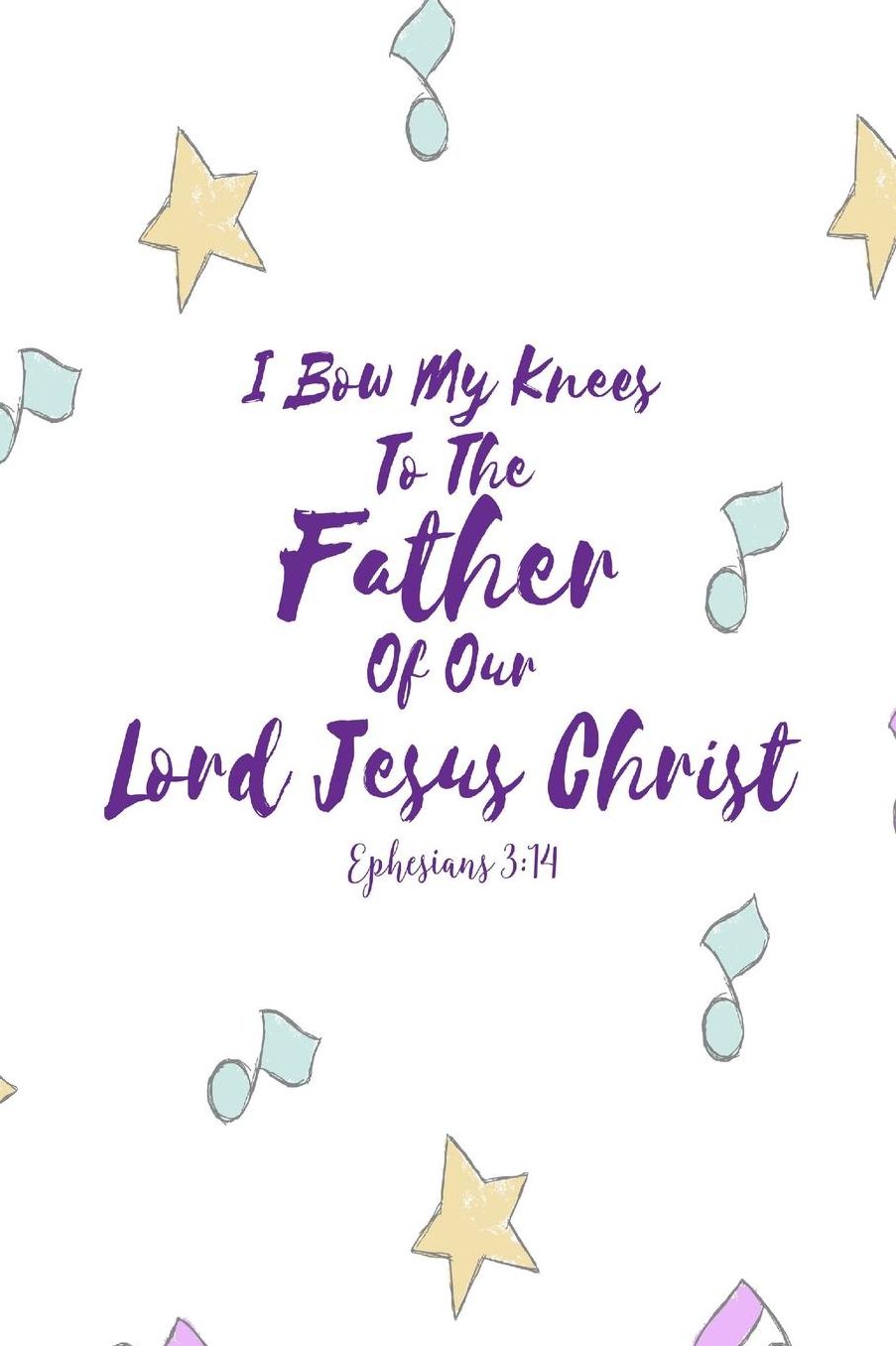 I bow my knees to the Father of our Lord Jesus Christ