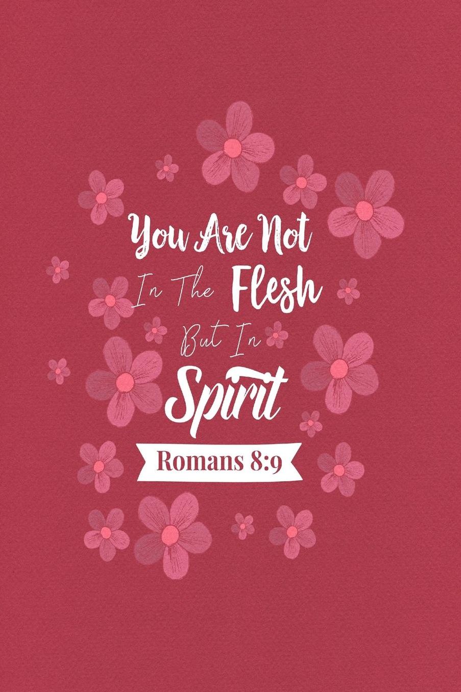 You are not in the flesh but in the Spirit