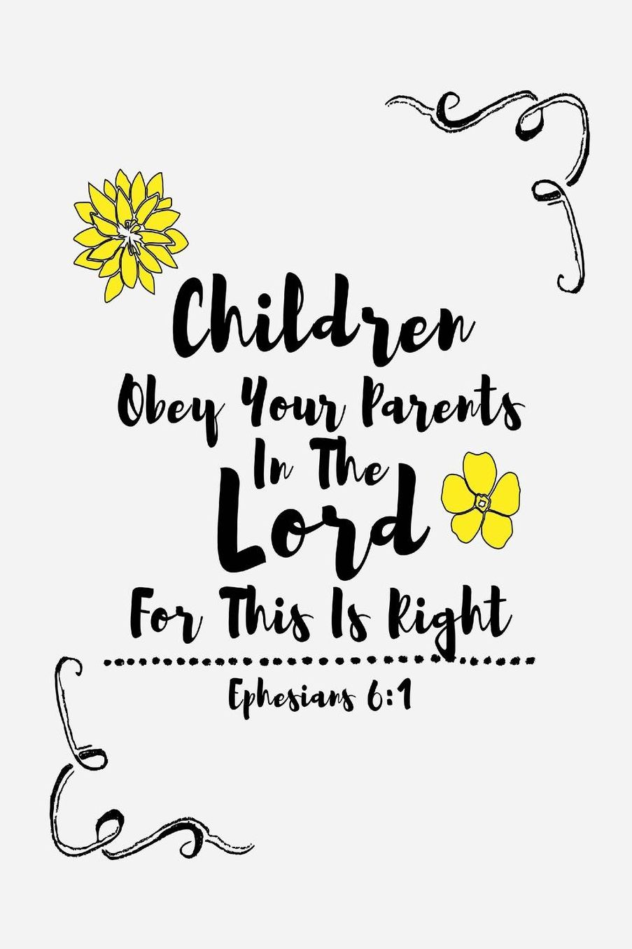 Children, obey your parents in the Lord, for this is right