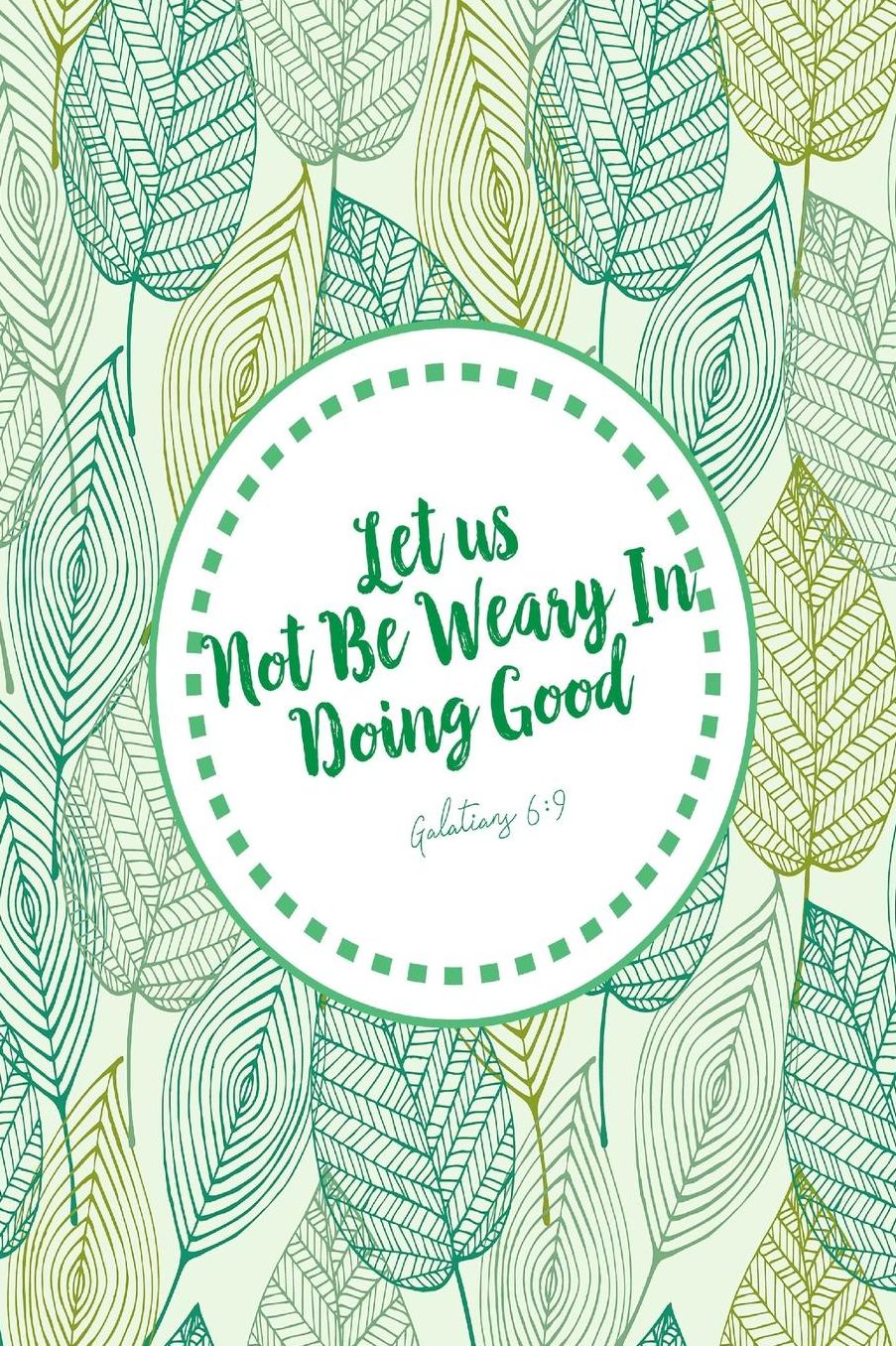 Let us not be weary in doing good