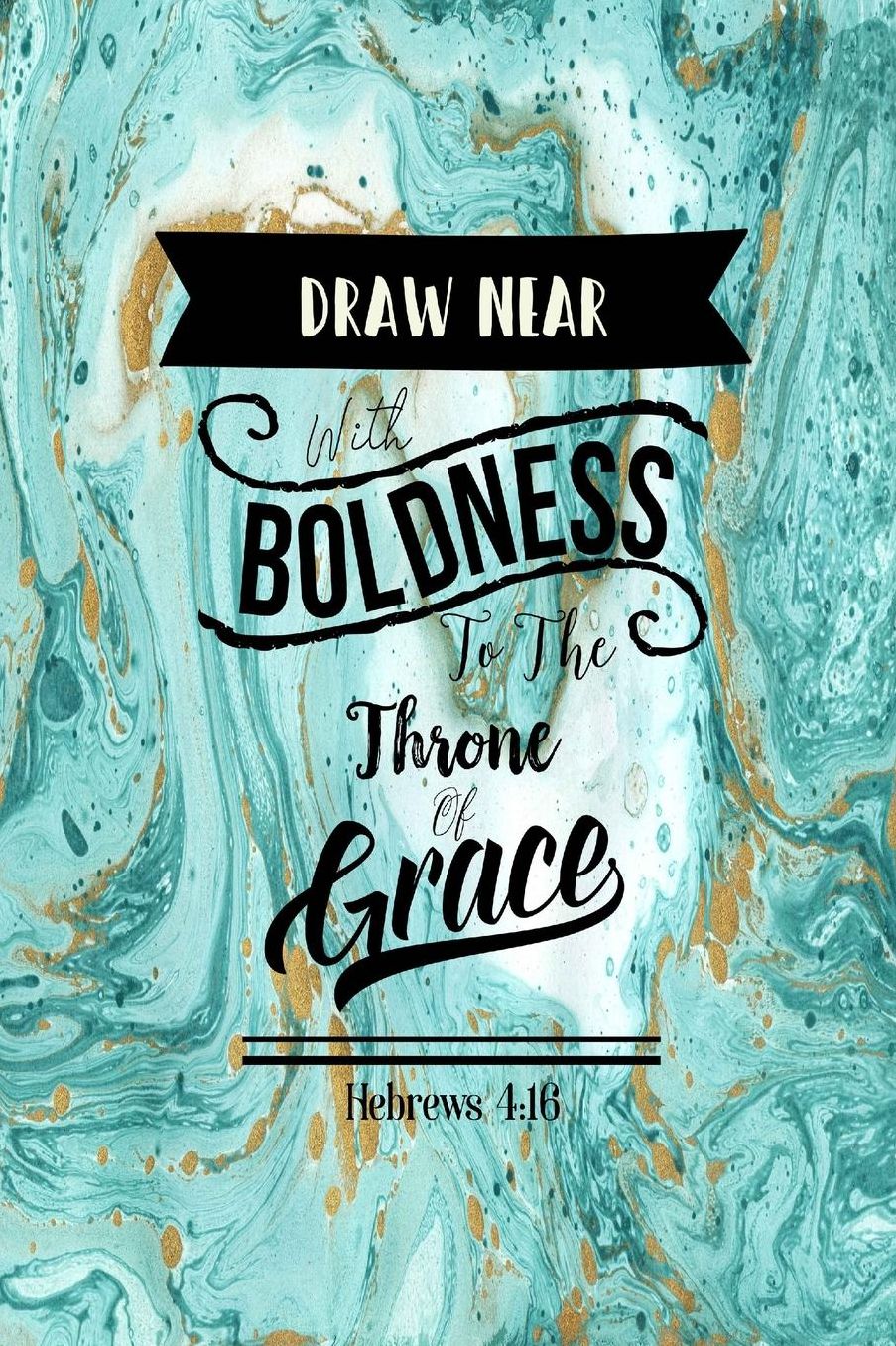 Draw near with boldness to the throne of grace