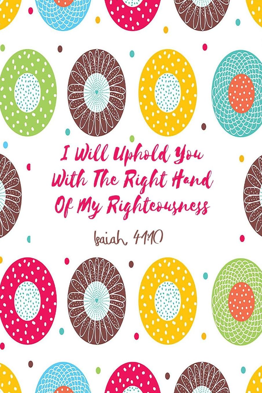 I will uphold you with the right hand of my righteousness
