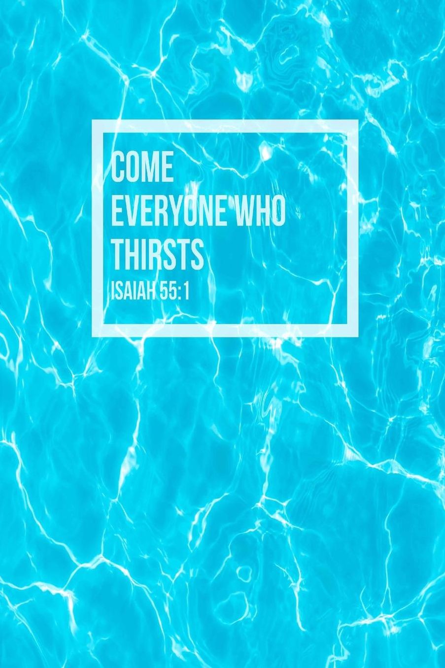 Come, everyone who thirsts