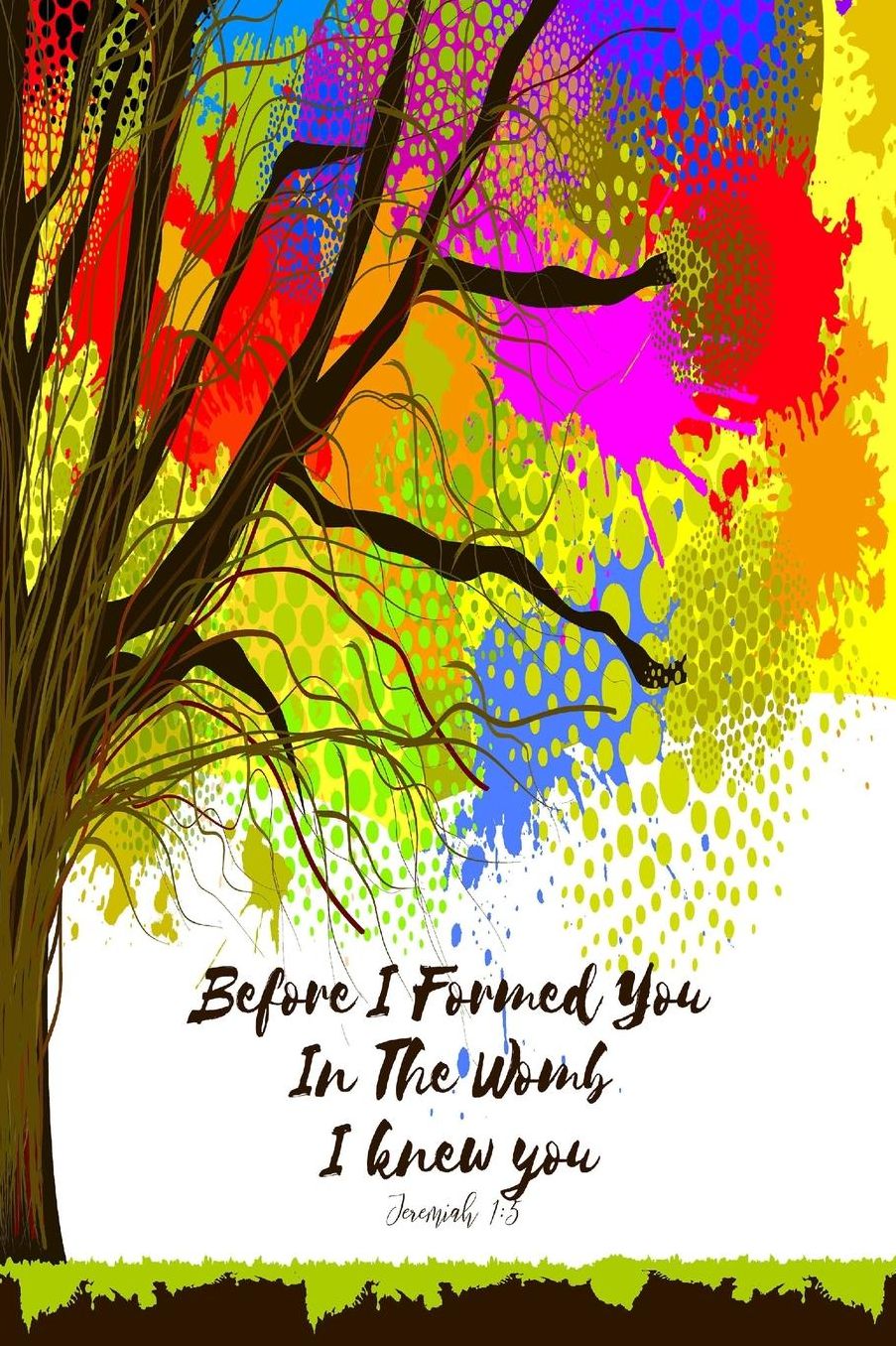 Before I formed you in the womb, I knew you