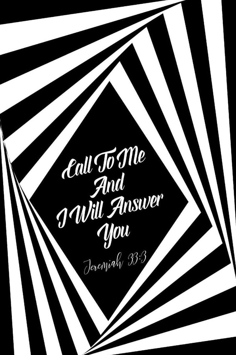 Call to me, and I will answer you