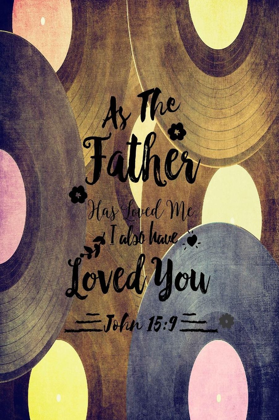As the Father has loved me, I also have loved you