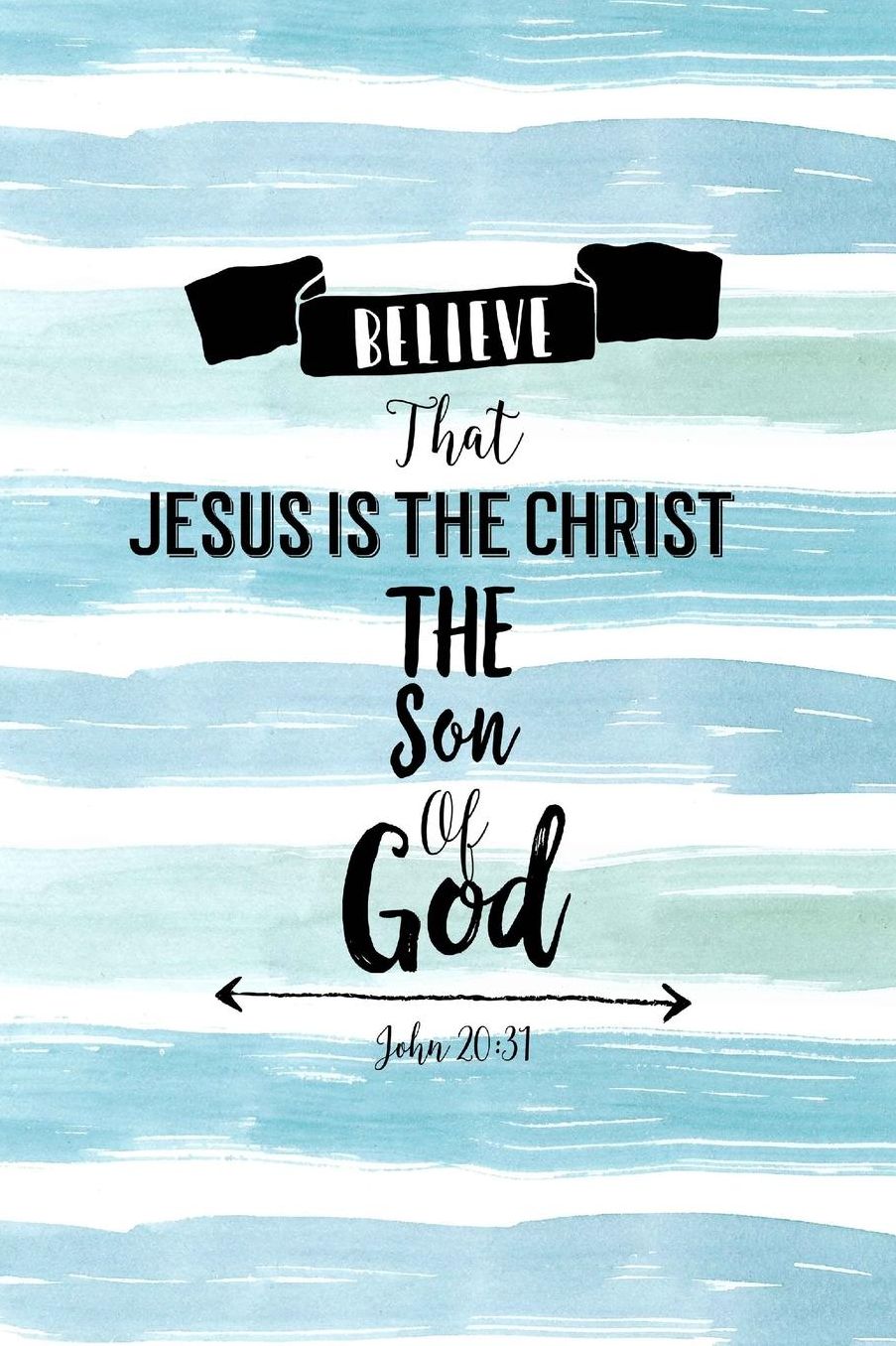 Believe that Jesus is the Christ, the Son of God