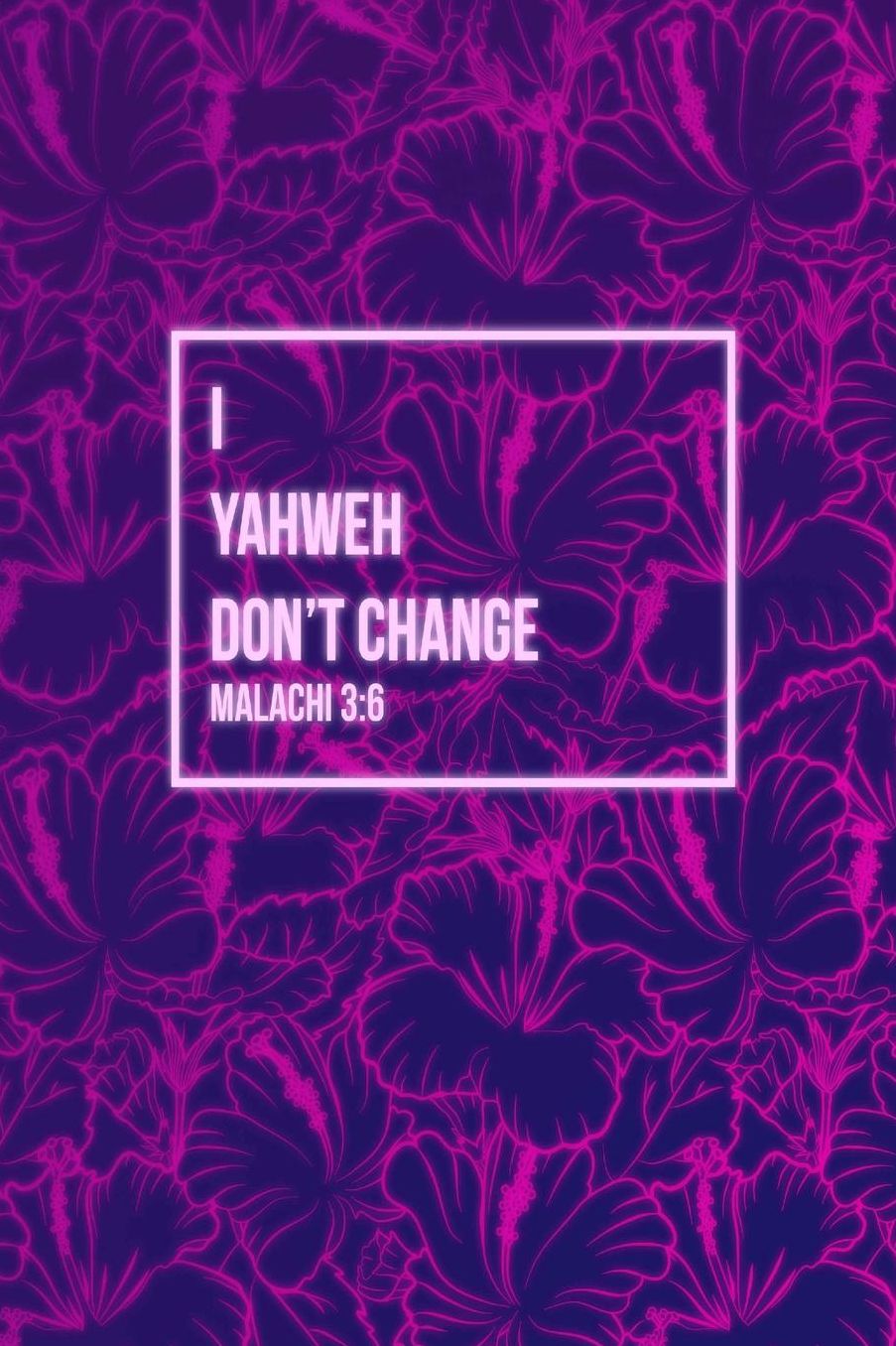 I, Yahweh, dont change